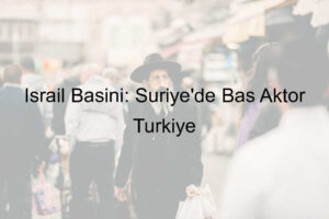 son dakika, son dakika haberleri, türkiye son dakika, türkiye son dakika haberleri, israil